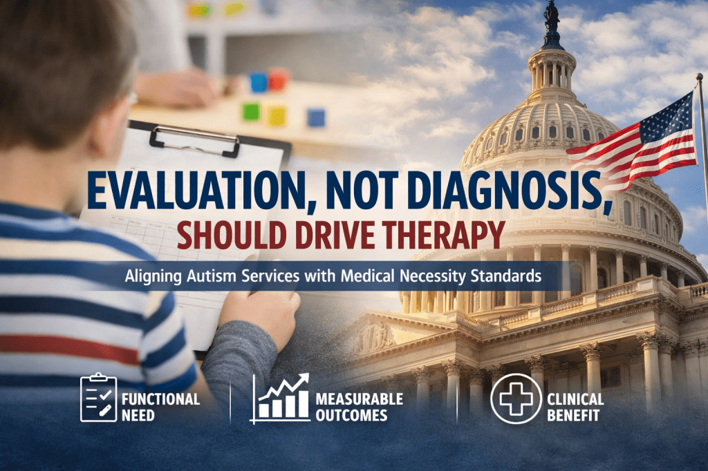 Symptoms, Not Diagnosis: Autism Service Industry Waste and Overutilization: A practical framework for aligning publicly funded therapy with documented&nbsp;need
